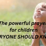 The Most Powerful Prayer for Our Children