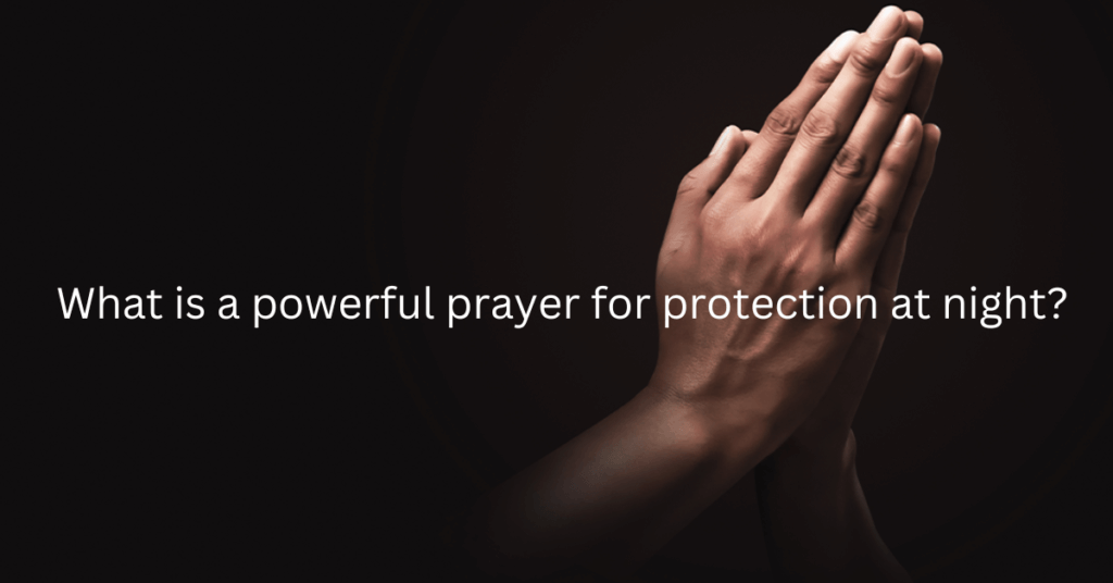  What is a powerful prayer for protection at night?